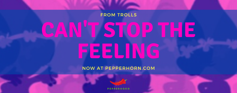 Can't Stop The Feeling - now at PepperHorn.com