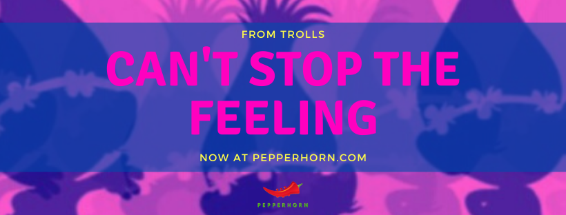 Can't Stop The Feeling - now at PepperHorn.com